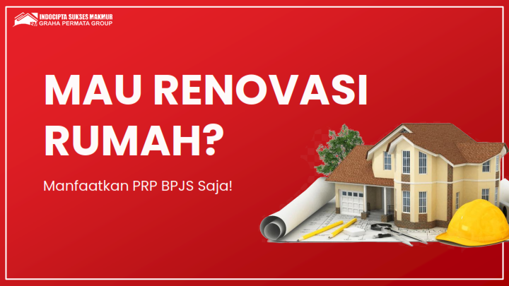 Mau Renovasi Rumah? Manfaatkan PRP BPJS Saja!
